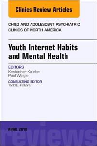 Youth Internet Habits and Mental Health, an Issue of Child and Adolescent Psychiatric Clinics of North America