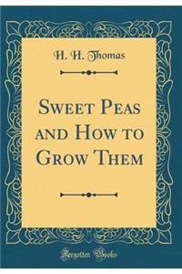 Sweet Peas and How to Grow Them (Classic Reprint)