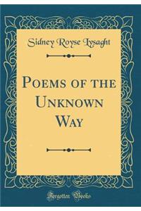 Poems of the Unknown Way (Classic Reprint)