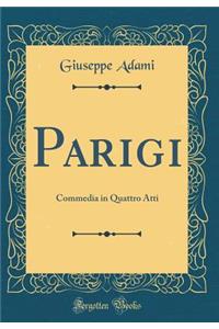 Parigi: Commedia in Quattro Atti (Classic Reprint)
