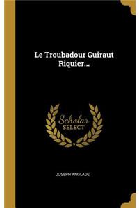 Le Troubadour Guiraut Riquier...