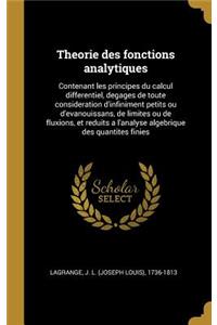 Theorie des fonctions analytiques: Contenant les principes du calcul differentiel, degages de toute consideration d'infiniment petits ou d'evanouissans, de limites ou de fluxions, et 