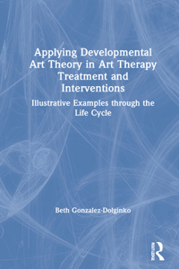 Applying Developmental Art Theory in Art Therapy Treatment and Interventions