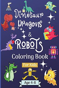 Dinosaur Dragons and Robots Coloring book for kids ages 4-8 years