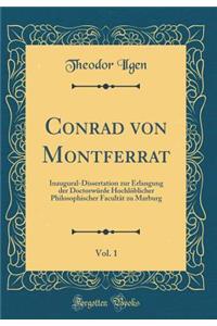 Conrad von Montferrat, Vol. 1: Inaugural-Dissertation zur Erlangung der Doctorwürde Hochlöblicher Philosophischer Facultät zu Marburg (Classic Reprint)