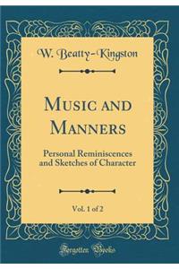 Music and Manners, Vol. 1 of 2: Personal Reminiscences and Sketches of Character (Classic Reprint)
