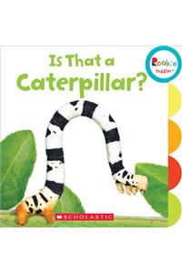 Is That a Caterpillar? (Rookie Toddler)