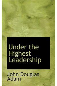 Under the Highest Leadership