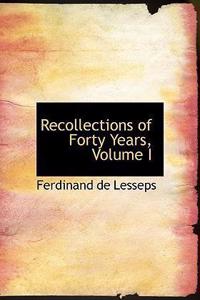 Recollections of Forty Years, Volume I