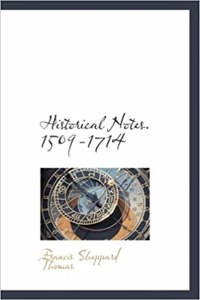 Historical Notes. 1509-1714