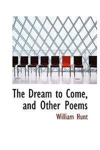 The Dream to Come, and Other Poems