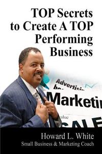 TOP Secrets to Create A TOP Perfoming Business