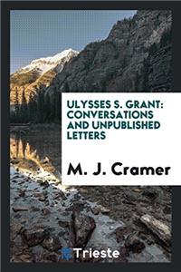 Ulysses S. Grant: conversations and unpublished letters