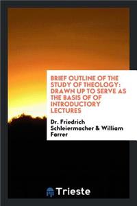 Brief Outline of the Study of Theology: Drawn Up to Serve as the Basis of ...