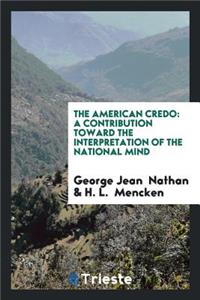 The American Credo: A Contribution Toward the Interpretation of the National Mind