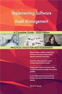 Implementing Software Asset Management A Complete Guide - 2020 Edition