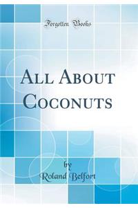 All about Coconuts (Classic Reprint)