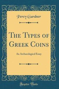 The Types of Greek Coins: An Archaeological Essay (Classic Reprint)