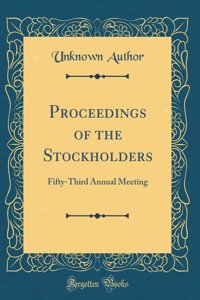 Proceedings of the Stockholders: Fifty-Third Annual Meeting (Classic Reprint)