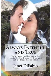 Always Faithful and True: In Danger I Called Upon the Lord, the Lord Answered Me and Set Me Free. Psalm 118:5