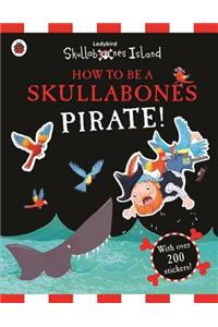 How to be a Skullabones Pirate: A Ladybird Skullabones Island sticker activity book