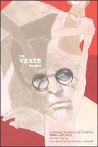 Yeats Reader, Revised Edition: A Portable Compendium of Poetry, Drama, and Prose