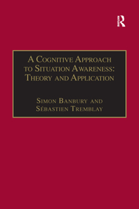 Cognitive Approach to Situation Awareness: Theory and Application