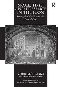 Space, Time, and Presence in the Icon: Seeing the World with the Eyes of God