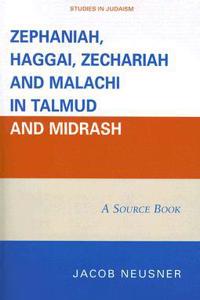 Zephaniah, Haggai, Zechariah, and Malachi in Talmud and Midrash