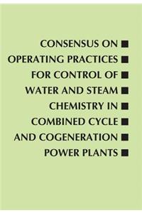 Consensus on Operating Practices for Control of Water and Steam Chemistry in Combined Cycle and Cogeneration Power Plants