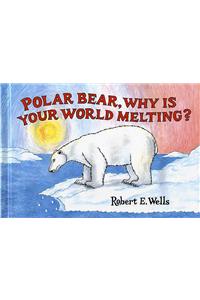 Polar Bear, Why Is Your World Melting?