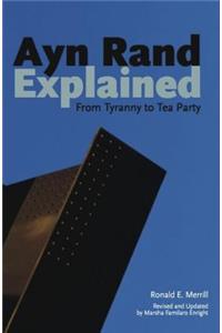 Ayn Rand Explained: From Tyranny to Tea Party