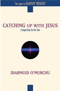 Catching Up with Jesus A Gospel Story for Our Time