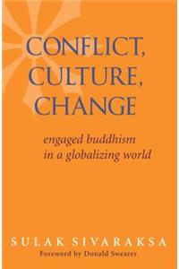 Conflict, Culture, Change: Engaged Buddhism In A Globalizing World
