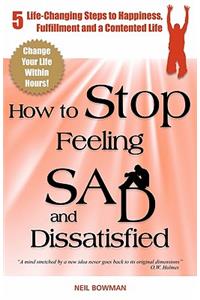 How to Stop Feeling Sad and Dissatisfied