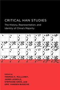 Critical Han Studies: The History, Representation, and Identity of China's Majority