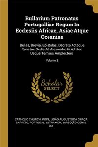 Bullarium Patronatus Portugalliae Regum In Ecclesiis Africae, Asiae Atque Oceaniae