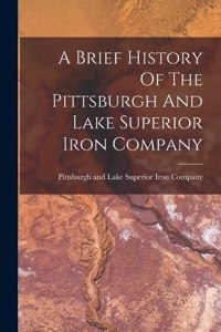 Brief History Of The Pittsburgh And Lake Superior Iron Company