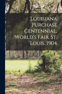 Louisiana Purchase Centennial, World's Fair, St. Louis, 1904