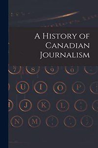 A History of Canadian Journalism