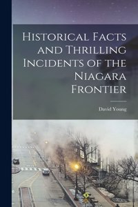 Historical Facts and Thrilling Incidents of the Niagara Frontier