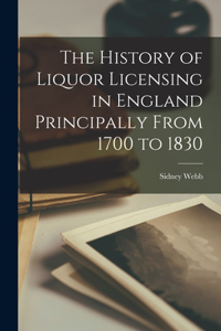 History of Liquor Licensing in England Principally From 1700 to 1830