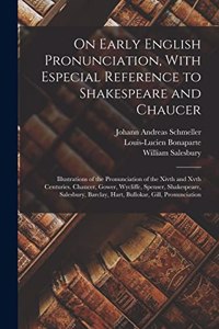 On Early English Pronunciation, With Especial Reference to Shakespeare and Chaucer