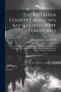 Red River Country. Hudson's Bay & North-West Territories