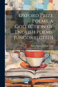 Oxford Prize Poems, a Collection of English Poems. [Uncorrected]