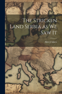 Stricken Land Serbia as we Saw It