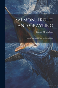 Salmon, Trout, and Grayling