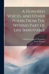 Hundred Voices, and Other Poems From The Second Part of Life Immovable