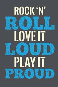 Rock N Roll Love It Loud Play It Proud