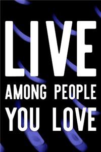 Live Among People You Love